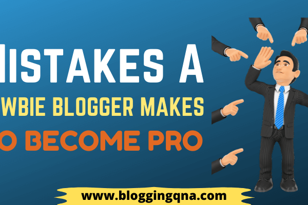 7 Mistakes A Newbie Amateur Blogger Makes To Become Pro
