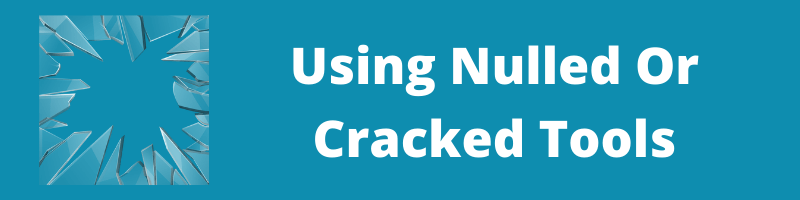 Using Nulled Or Cracked Tools